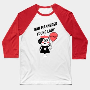 Bad Mannered Young Lady Baseball T-Shirt